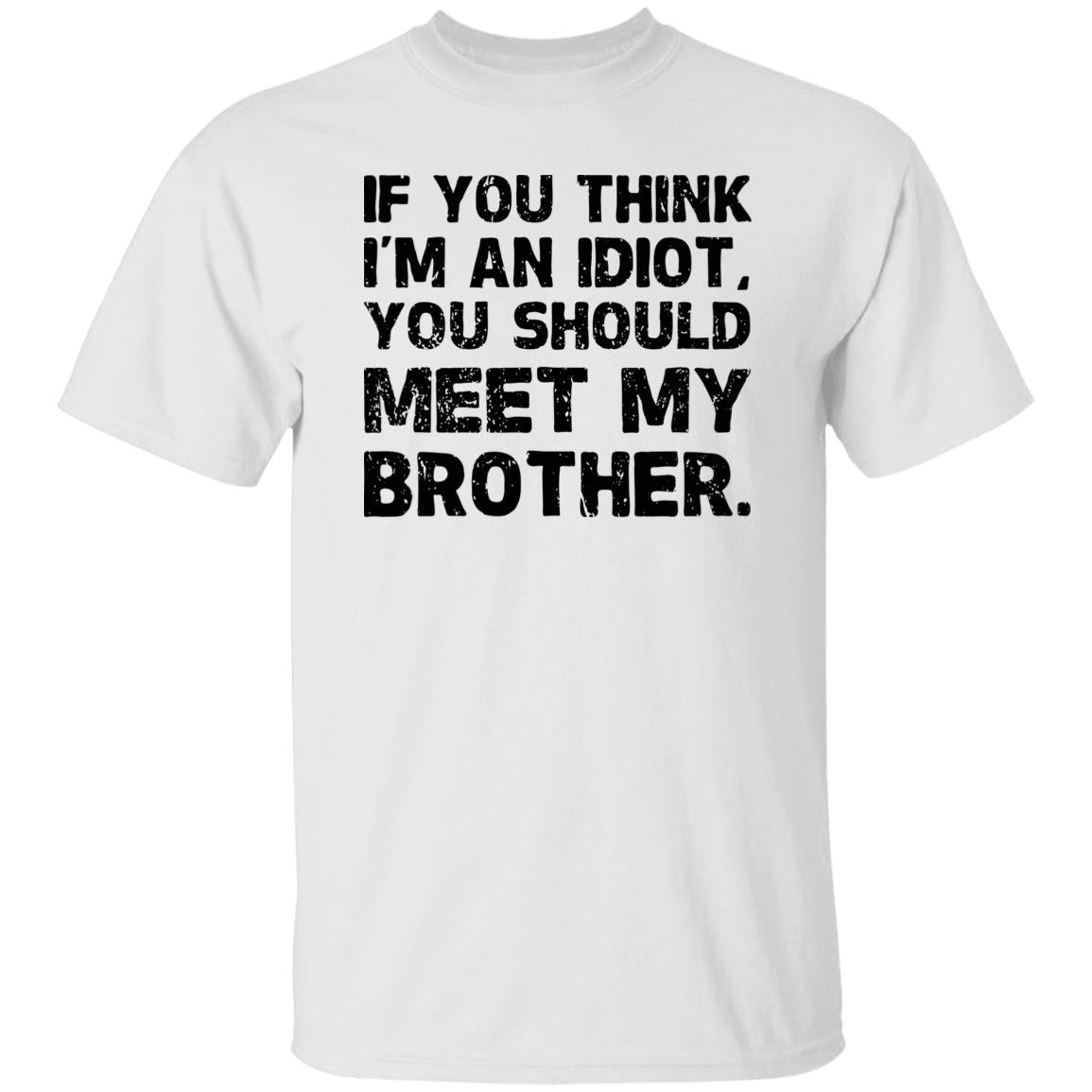 If You Think I'm An Idiot You Should Meet My Brother Humor Pullover Hoodie