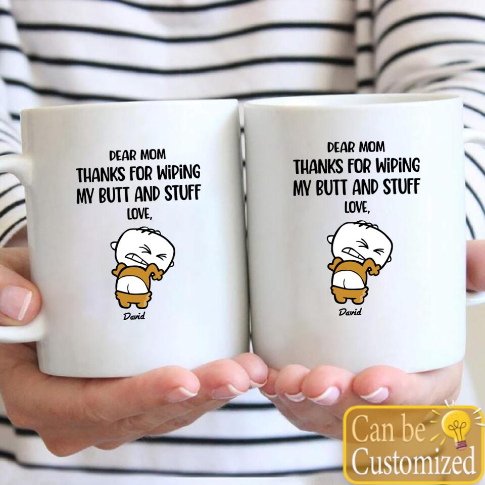 Dear Mom Thanks For Wiping My Ass And Stuff, Personalized Mug For