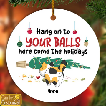 Hang On To Your Balls Here Come The Holidays Cat Personalized Ornament Gifts For Cats Lovers