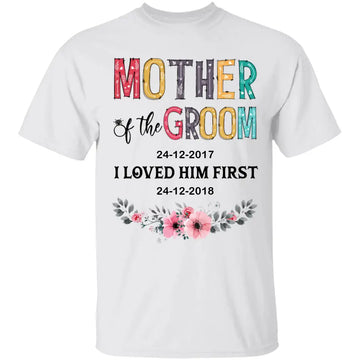 Mother Of The Groom I Loved Him First Personalized Shirt - Wedding Shirt Ideas