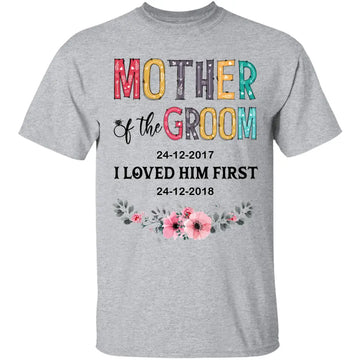 Mother Of The Groom I Loved Him First Personalized Shirt - Wedding Shirt Ideas