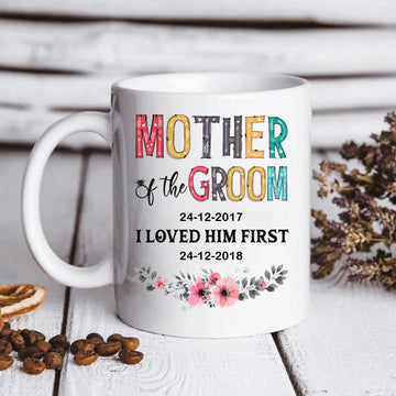 Mother Of The Groom I Loved Him First Personalized Mug - Wedding Mug Ideas