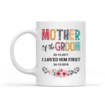 Mother Of The Groom I Loved Him First Personalized Mug - Wedding Mug Ideas