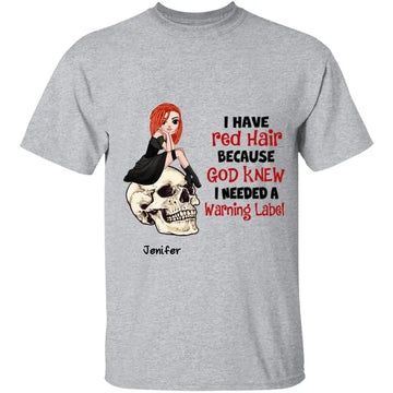 Redheads I Have Red Hair Because God Knew I Needed A Warning Label Personalized Shirt