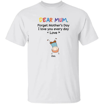 Forget Mother's Day We Love You Personalized Shirt - Mother's Day Gifts - Gift For Mom