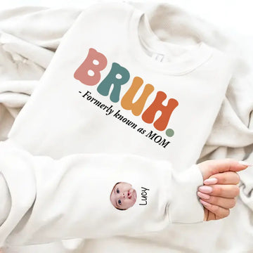 Bruh Formerly Known As Mom Personalized Sweatshirt with Custom Face Photo on Sleeve, Gifts For Mom