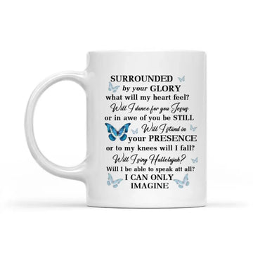 I Can only Imagine Personalized Mug - I Can Only Imagine Surrounded By Your Glory Custom Name Coffee Mug