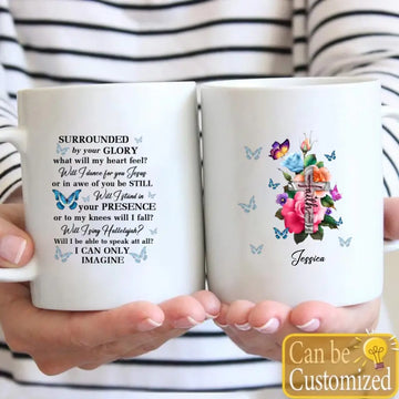 I Can only Imagine Personalized Mug - I Can Only Imagine Surrounded By Your Glory Custom Name Coffee Mug