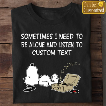 Personalized Snoopy Sometimes I Need To Be Alone And Listen To Custom Text Shirt