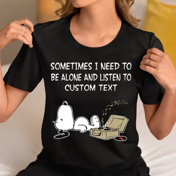 Personalized Snoopy Sometimes I Need To Be Alone And Listen To Custom Text Shirt