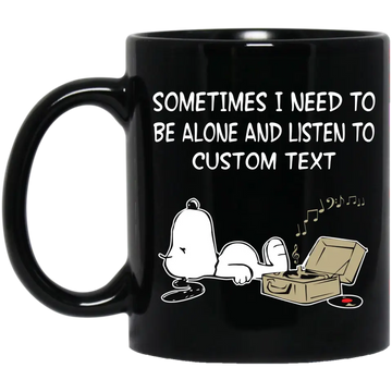 Personalized Snoopy Sometimes I Need To Be Alone And Listen To Custom Text Mug, Coffee Mugs