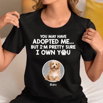 You May Have Adopted Me Dog Cat Custom Photo Upload Personalized Shirt, Gift For Pet Lover