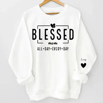 Blessed Mom All Day Every Day Kid Names On Sleeve Personalized Sweatshirt, Gift For Mom, Grandma