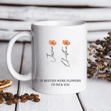 If Friends Were Flowers I’d Pick You, Bestie Personalized Custom Mug, Christmas Gift For Best Friends, BFF, Sisters Coffee Mugs