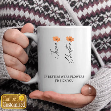 If Friends Were Flowers I’d Pick You, Bestie Personalized Custom Mug, Christmas Gift For Best Friends, BFF, Sisters Coffee Mugs