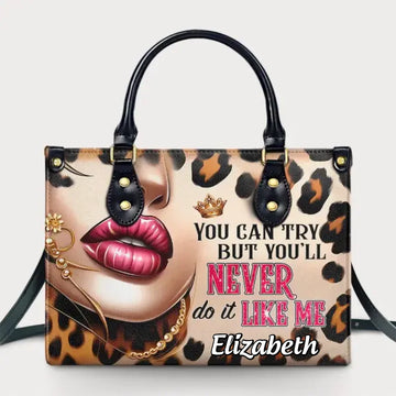 You Can Try But You'll Never Do It Like Me Personalized Leather Handbag, Gift For Her, Mom, Grandma