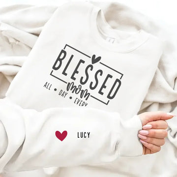 Blessed Mom All Day Every Day Personalized Sweatshirt With Design on Sleeve - Gift for Mom