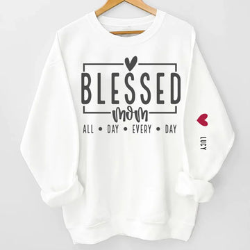 Blessed Mom All Day Every Day Personalized Sweatshirt With Design on Sleeve - Gift for Mom