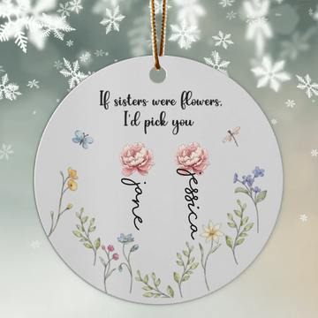 If Friends were Flowers I’d Pick You, Personalized Ceramic Ornament, Christmas Gift For Sisters, Siblings, Besties, Friends, BFF