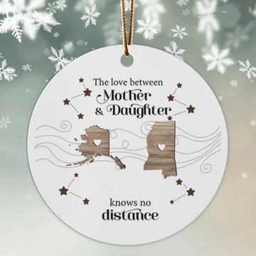 The Love Between Mother Daughter Knows No Distance, Long Distance State Personalized Ceramic Ornament, Togetherness Christmas Gift