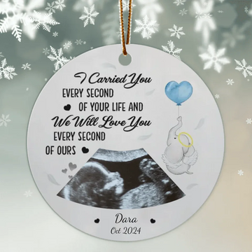 Custom Photo I Carried You Every Second Of Your Life, Personalized Circle Ceramic Ornament, Memorial Gift For Loss Of Baby, Baby Personalized Sympathy Gift