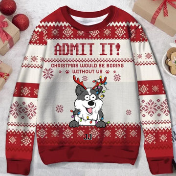 Christmas Would Be Boring Without Me, Dog Personalized Christmas Ugly Sweater, Gift for Dog Lover