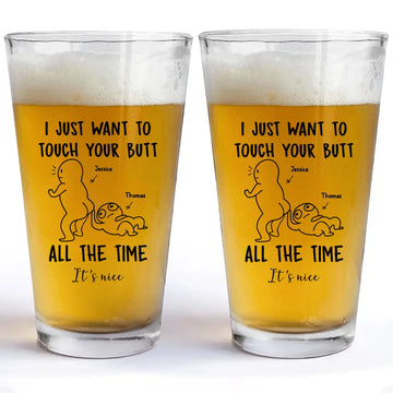 I Just Want To Touch Your Butt All The Time Personalized Beer Glass, It’s Nice Funny Couple Friend Her, Him Valentines Day Gifts For Lover