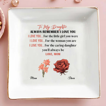 To My Daughter Always Remember I Love You Personalized Jewelry Dish