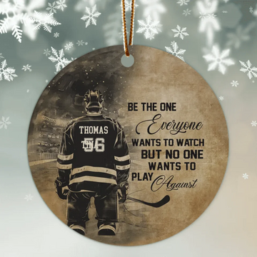 Be The One Everyone Wants To Watch, Personalized Hockey Ceramic Christmas Ornament, Gift For Hockey Lovers