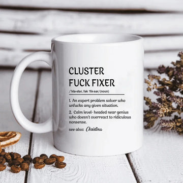 Cluster F*Ck Fixer Problem Solver, Funny Personalized Mug, Fun Gift For Coworkers Coffee Mugs