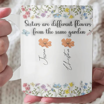 Sisters Are Different Flowers From The Same Garden, Personalized Custom 3D Inflated Effect Coffee Mug, Gift for Sisters