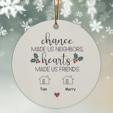 Chance Made Us Neighbors Hearts Made Us Friends, Neighbor Friend Personalized Ornament, Neighbor Christmas Gift