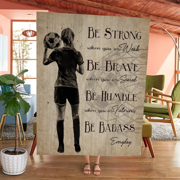 Be Strong When You Are Weak, Boy Girl Soccer Personalized Blanket, Blanket Gift For Soccer Lovers