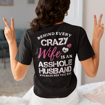 Behind Every Crazy Wife Is A Husband Who Made Her That Way Funny Shirt Print On Back - Gift For Her