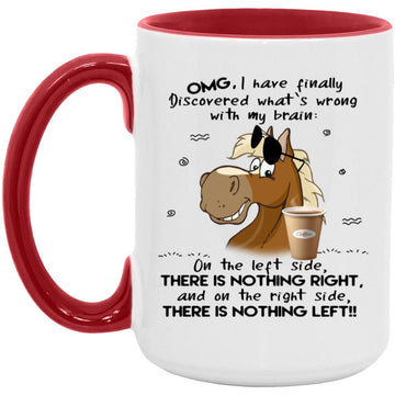 Omg I have finally discovered what’s wrong Horse Funny Mug, Coffee Mugs