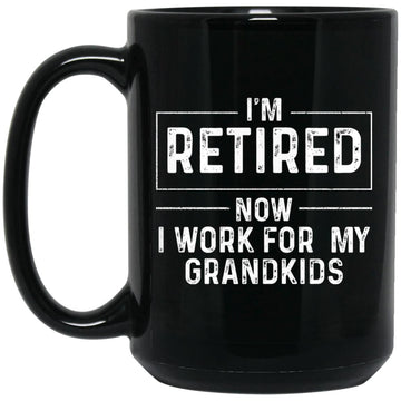 I'm Retired Now I Work For My Grandkids Funny Grandma Gifts Mugs