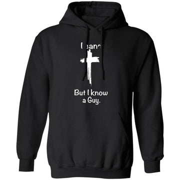 I Can't But I Know A Guy Shirt Unisex Pullover Hoodie