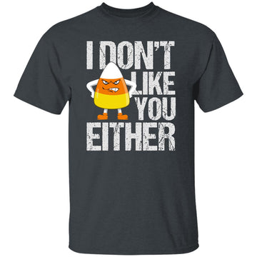 I Don't Like You Either Funny Shirt - Gildan Ultra Cotton T-Shirt