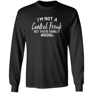 I'm Not a Control Freak But You're Doing It Wrong, Control Freak Shirt, Mom Shirt, Funny Tee, Sarcastic Shirt