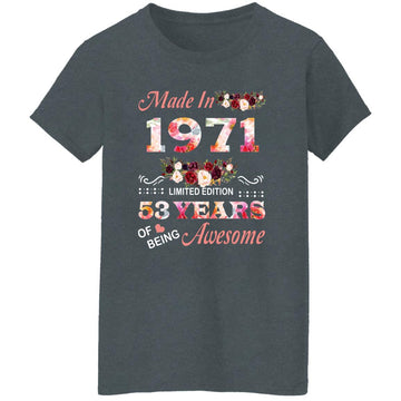 Made In 1971 Limited Edition 53 Years Of Being Awesome Floral Shirt - 53rd Birthday Gifts Women Unisex T-Shirt Women's T-Shirt