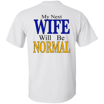 My Next Wife Will Be Normal Funny Quote Shirt Print On Back