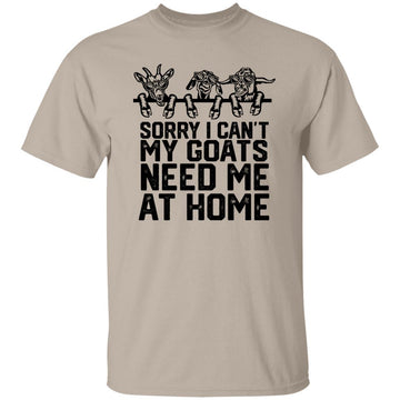 Sorry I Can't My Goats Need Me At Home Funny Quote Shirt