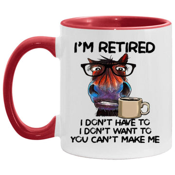 Horse I'm Retired I Don’t Have To I Don’t Want To You Can’t Make Me Funny Mug, Coffee Mugs