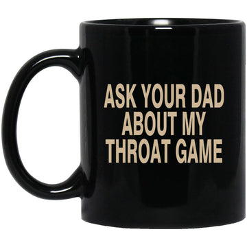 Ask Your Dad About My Throat Game Funny Mug