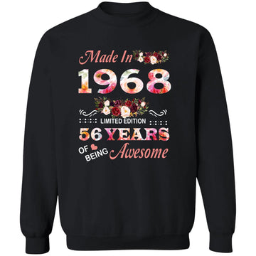 Made In 1968 Limited Edition 56 Years Of Being Awesome Floral Shirt - 56th Birthday Gifts Women Unisex T-Shirt Unisex Crewneck Pullover Sweatshirt