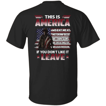 This Is America We Eat Meat We Drink Beer We Own Guns We Speak English We Love Freedom If You Don’t Like It Leave Veteran US Flag T-Shirt Print On Back