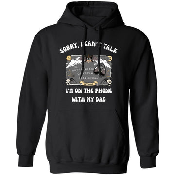 Sorry I Can't Talk I'm On The Phone With My Dad Shirt