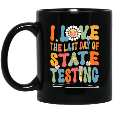I Love The Last Day Of State Testing Mug Teacher School Test Day Funny Gift Mug