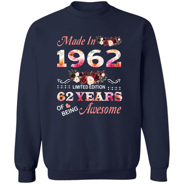 Made In 1962 Limited Edition 62 Years Of Being Awesome Floral Shirt - 62nd Birthday Gifts Women Unisex T-Shirt Unisex Crewneck Pullover Sweatshirt