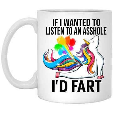 Unicorn If I Wanted To Listen To An Asshole I'd Fart Gift Mug